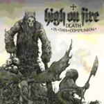 High On Fire: Death Is The Communion