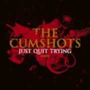 The Cumshots: Just Quit Trying
