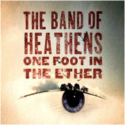 The Band Of Heathens: One Foot in the Ether