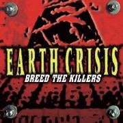 Earth Crisis: Breed The Killers (Re-Release)