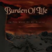 Burden Of Life: In The Wake Of My Demise