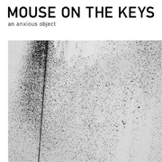Mouse On The Keys: An Anxious Object