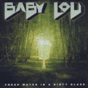 Baby Lou: Fresh Water In A Dirty Glass