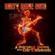Dirty Dave Osti: Burning Down The Dirtshack