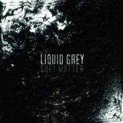 Liquid Grey: Grey Matter