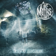 Like Moths To Flames: When We Don‘t Exist