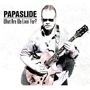 Review: Papaslide - What Are We Livin‘ For...?