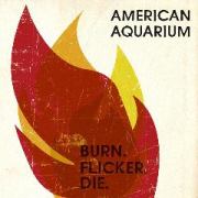 American Aquarium: Burn. Flicker. Die.