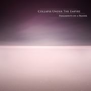 Collapse Under The Empire: Fragments Of A Prayer