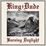 King Dude: Burning Daylight