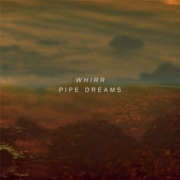Review: Whirr - Pipe Dreams
