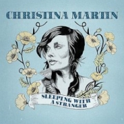 Christina Martin: Sleeping With A Stranger