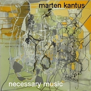Marten Kantus: Necessary Music