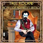 Paul Roland: Professor Moriarty’s Jukebox