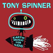 Tony Spinner: Earth Music For Aliens