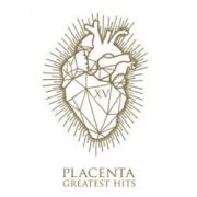 Placenta: XV - Greatest Hits