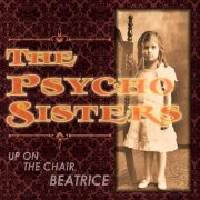 The Psycho Sisters: Up On The Chair, Beatrice