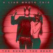 Review: The Bunny The Bear - A Liar Wrote This