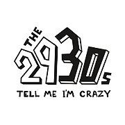 The 2930s: Tell Me I’m Crazy