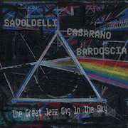 Savoldelli Casarano Bardoscia: The Great Jazz Gig In The Sky