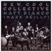 Matt Bianco & New Cool Collective: The Things You Love