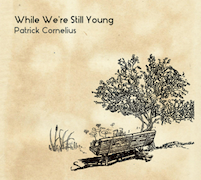 Patrick Cornelius: While We’re Still Young