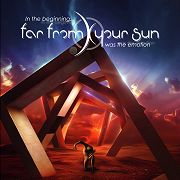 far from your sun: in the beginning… was the emotion