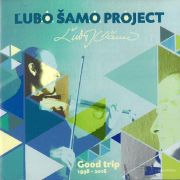 Lubo Samo Project: Good Trip 1998-2016