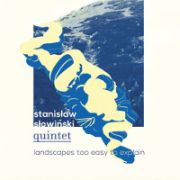 Stanislaw Slowinski Quintet: Landscapes Too Easy To Explain