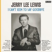 Jerry Lee Lewis: I Can‘t Seem To Say Goodbye - 180g-Vinyl-Edition