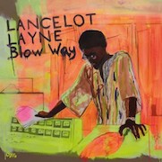 Review: Lancelot Layne - Blow ‘Way