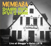 Mombasa: Shango Over Devil’s Moor – Live At Stagge’s Hotel 1976