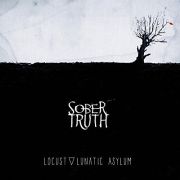 Sober Truth: Locust / Lunatic Asylum