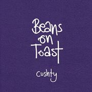 Review: Beans On Toast - Cushty