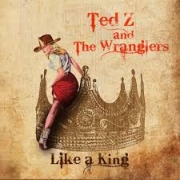 Ted Z And The Wranglers: Like A King