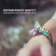 Bertram Burkert Quartett: Die Suche nach der eignen Welt