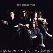 The Cranberries: Everybody Else Is Doing It, So Why Can‘t We?