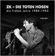 Die Toten Hosen: ZK – Die Toten Hosen … die frühen Jahre 1980 - 1983 von ar/gee gleim