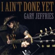 Review: Gary Jeffries - I Ain't Done Yet