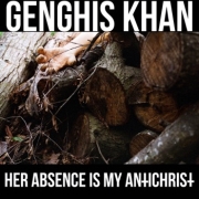 Genghis Khan: Her Absence Is My AntiChrist