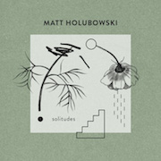 Matt Holubowski: Solitudes