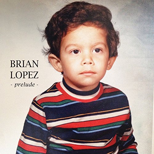 Brian Lopez: Prelude