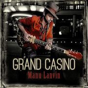 Manu Lanvin & The Devil Blues: Grand Casino