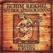 Review: Achim Reichel - Wilder Wassermann – Balladen & Mythen (Deluxe Edition)