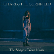Charlotte Cornfield: The Shape Of Your Name