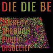 Die Die Be: Secrecy Through Public Disbelief