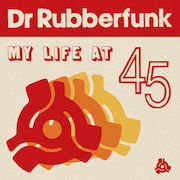 Dr Rubberfunk: My Life At 45
