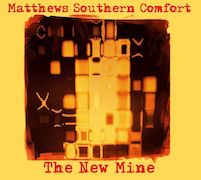 Matthews Southern Comfort: The New Mine
