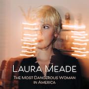 Review: Laura Meade - The Most Dangerous Woman In America