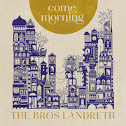 Review: The Bros. Landreth - Come Morning